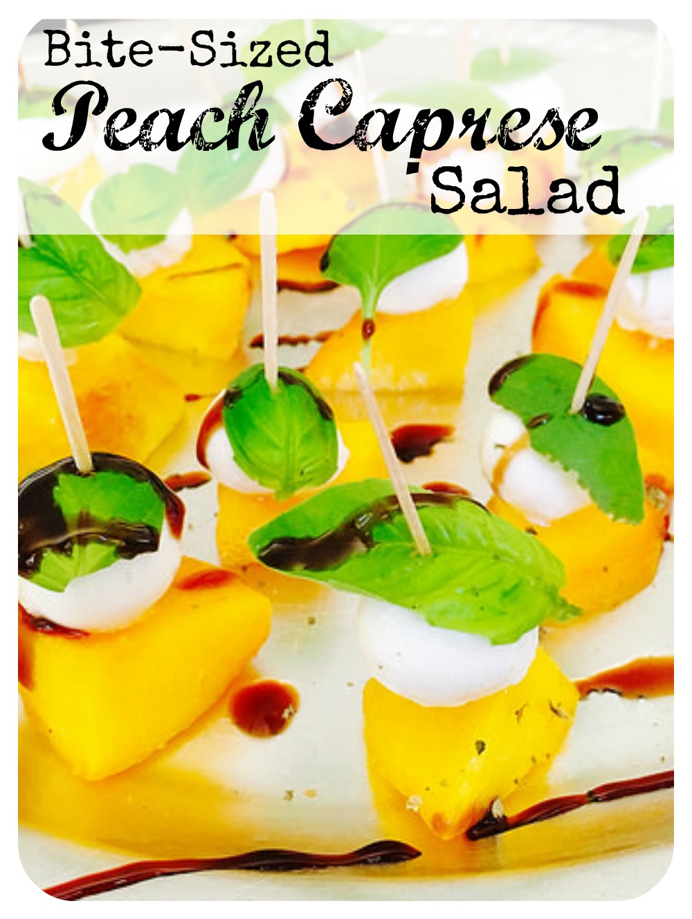 Bite-Sized Peach Caprese Salad - perfect gluten-free, Vegetarian finger food for a summer gathering!