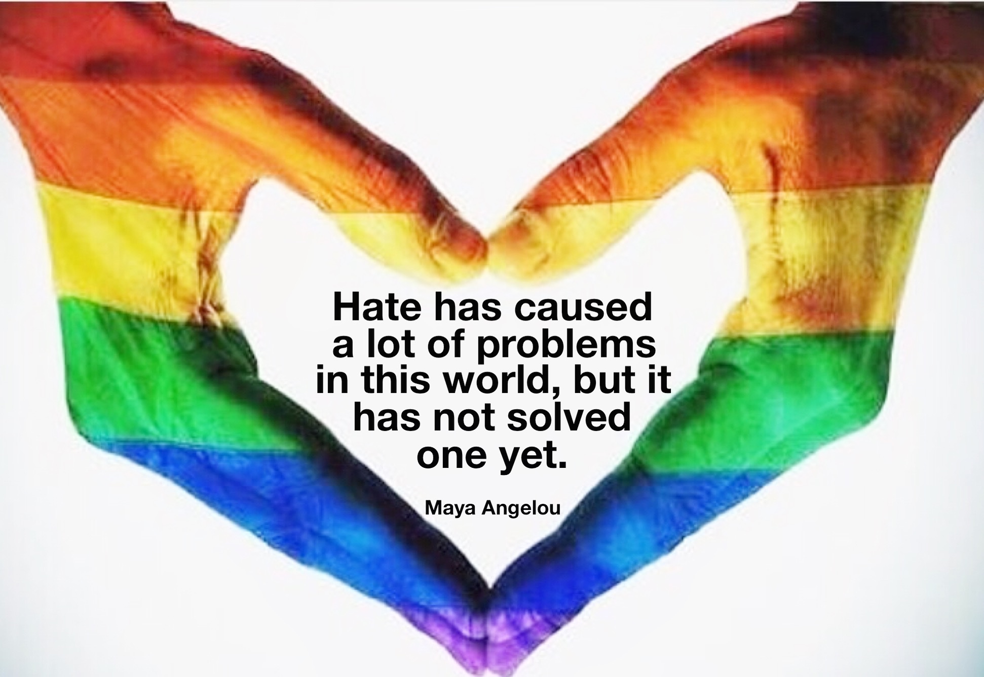 Hate has caused a lot of problems in this world, but it has not solved one yet.