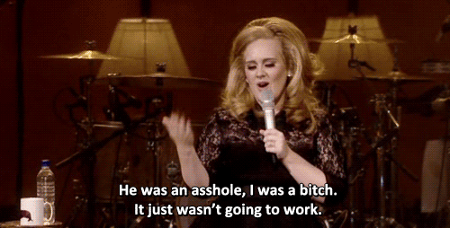 He was an asshole, I was a bitch. It wasn't going to work. Adele