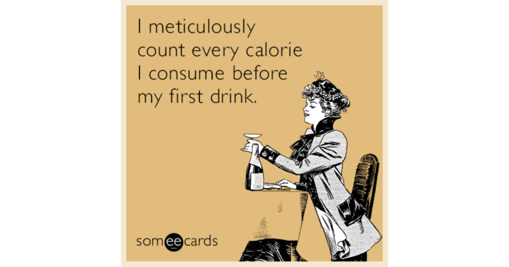 I meticulously count every calorie I consume before my first drink.